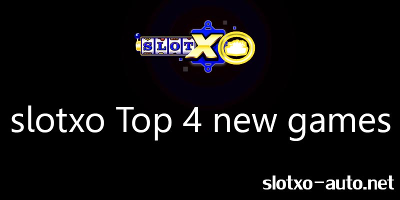 slotxo Top 4 new games